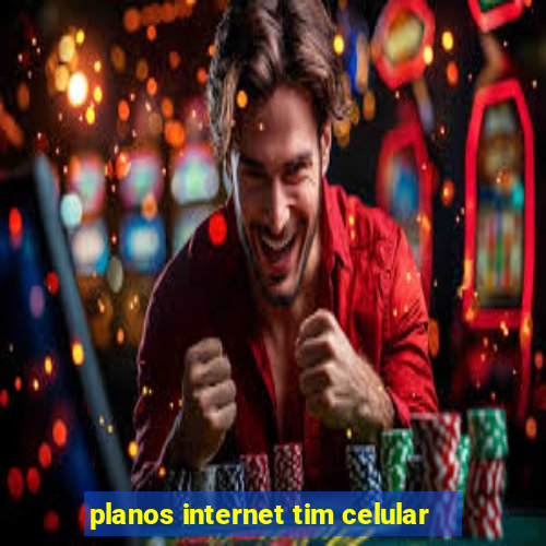 planos internet tim celular